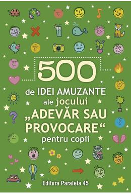 Copertă produs 500 de idei amuzante ale jocului &bdquo;Adevăr sau provocare&rdquo; pentru copii