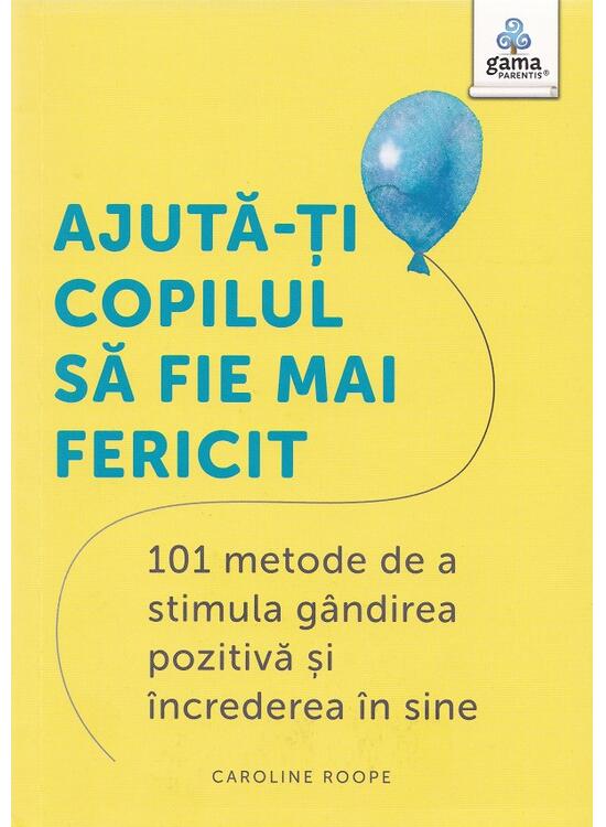 Copertă produs Ajută-ți copilul să fie mai fericit - gallery big 1