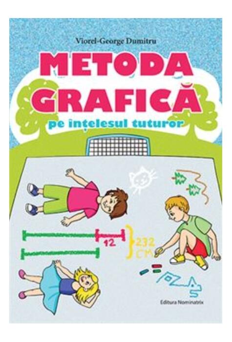 Copertă produs Metoda grafică pe &icirc;nțelesul tuturor (clasele III-IV)