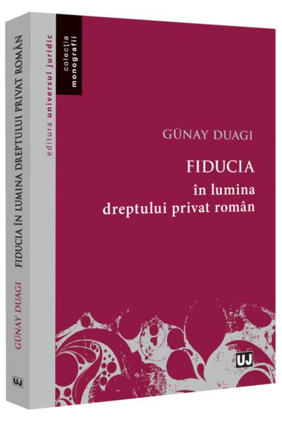Fiducia &icirc;n lumina dreptului privat rom&acirc;n