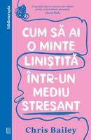 Cum să ai o minte liniștită &icirc;ntr-un mediu stresant