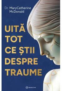 Copertă produs Uită tot ce știi despre traume
