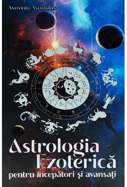 Copertă produs Astrologia Ezoterică pentru &icirc;ncepători și avansați