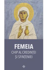 Copertă produs Femeia – chip al credinței și sfințeniei
