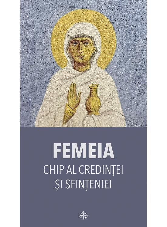 Copertă produs Femeia &ndash; chip al credinței și sfințeniei - gallery big 1