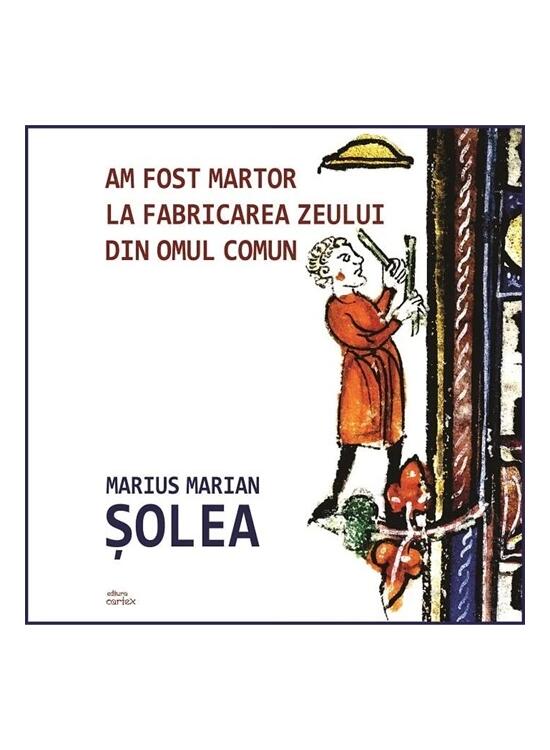 Copertă produs Am fost martor la fabricarea zeului din omul comun - gallery big 1