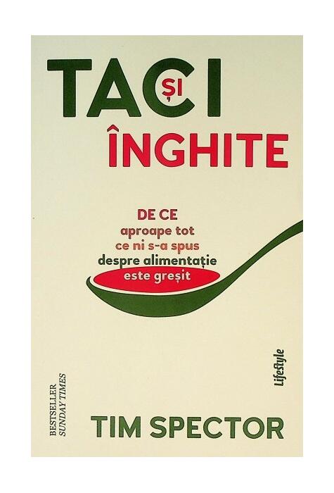 Copertă produs Taci și &icirc;nghite. De ce aproape tot ce ni s-a spus despre alimentație este greșit
