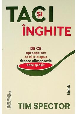 Copertă produs Taci și &icirc;nghite. De ce aproape tot ce ni s-a spus despre alimentație este greșit