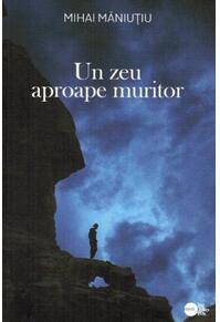 Copertă produs Un zeu aproape muritor (RESIGILAT)