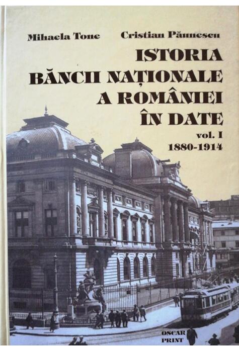 Copertă produs Istoria Băncii Naționale a Rom&acirc;niei &icirc;n date (1880-1914) (Vol. 1) (RESIGILAT)