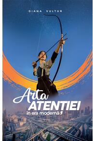 Copertă produs Arta atenției în era modernă