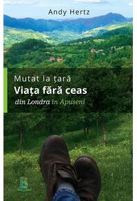 Copertă produs Mutat la țară. Viața fără ceas: din Londra &icirc;n Apuseni