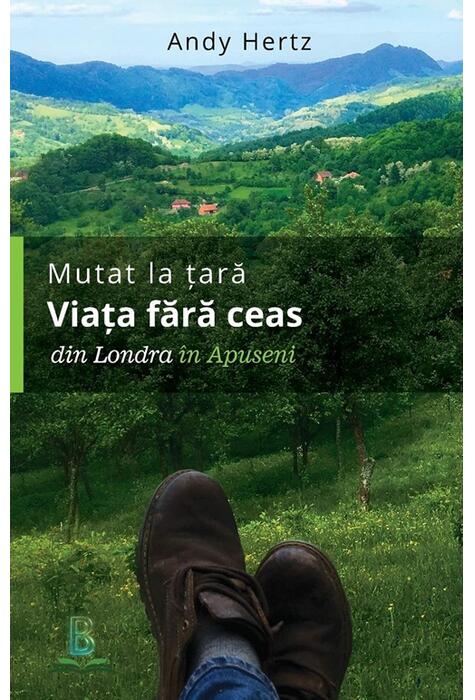 Copertă produs Mutat la țară. Viața fără ceas: din Londra &icirc;n Apuseni