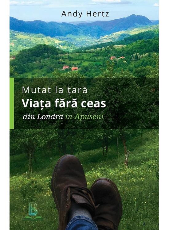 Copertă produs Mutat la țară. Viața fără ceas: din Londra &icirc;n Apuseni - gallery big 1