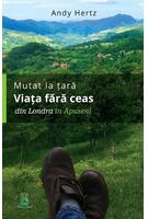 Imagine produs Mutat la țară. Viața fără ceas: din Londra &icirc;n Apuseni