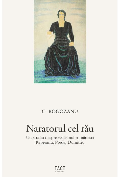 Copertă produs Naratorul cel rău. Un studiu despre realismul rom&acirc;nesc: Rebreanu, Preda, Dumitriu