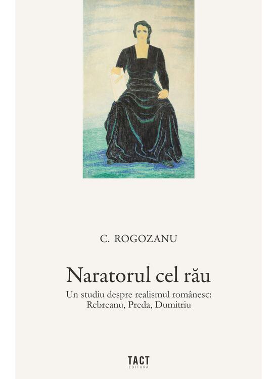 Copertă produs Naratorul cel rău. Un studiu despre realismul rom&acirc;nesc: Rebreanu, Preda, Dumitriu - gallery big 1