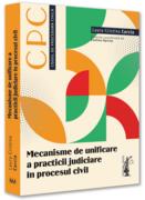 Mecanisme de unificare a practicii judiciare ]n procesul civil