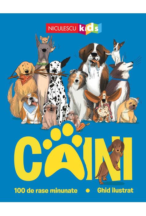 Copertă produs C&acirc;ini. 100 de rase minunate. Ghid ilustrat