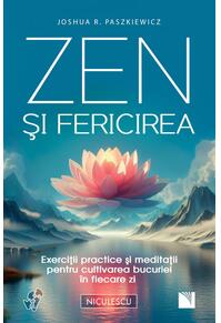 Copertă produs Zen şi fericirea. Exerciţii practice şi meditaţii pentru cultivarea bucuriei &icirc;n fiecare zi