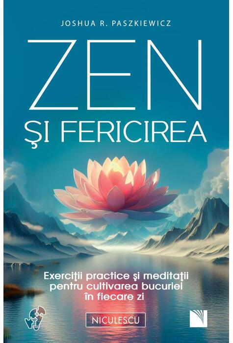 Copertă produs Zen şi fericirea. Exerciţii practice şi meditaţii pentru cultivarea bucuriei &icirc;n fiecare zi