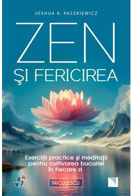Copertă produs Zen şi fericirea. Exerciţii practice şi meditaţii pentru cultivarea bucuriei &icirc;n fiecare zi