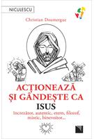 Acţionează şi g&acirc;ndeşte ca Isus
