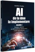 AI - de la idee la implementare (Vol. 1)