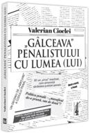 &bdquo;G&acirc;lceava&rdquo; penalistului cu lumea (lui)