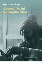 Copertă produs Geografiile lui Alexandru Vlad