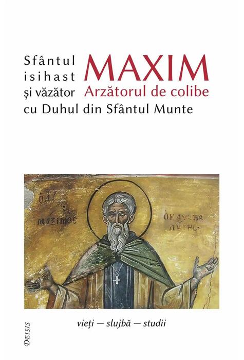 Copertă produs Sf&acirc;ntul Maxim Arzătorul de colibe isihast și văzător cu Duhul din Sf&acirc;ntul Munte
