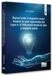 Copertă produs Regimul juridic al drepturilor conexe dreptului de autor reglementate prin legea nr. 8/1996 privind dreptul de autor și drepturile conexe