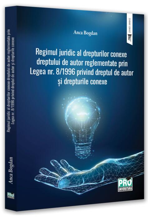 Copertă produs Regimul juridic al drepturilor conexe dreptului de autor reglementate prin legea nr. 8/1996 privind dreptul de autor și drepturile conexe