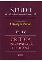 Studii de literatură rom&acirc;nă recentă. Critica universitară clujeană (Vol. 4)