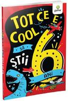 Tot ce e cool să știi la 6 ani