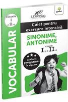 Vocabular - Sinonime, Antonime. Caiet pentru exersare intensivă. Clasele I și a II-a