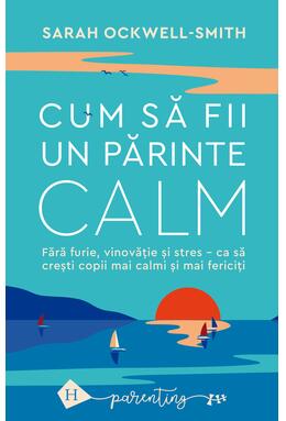 Copertă produs Cum să fii un părinte calm