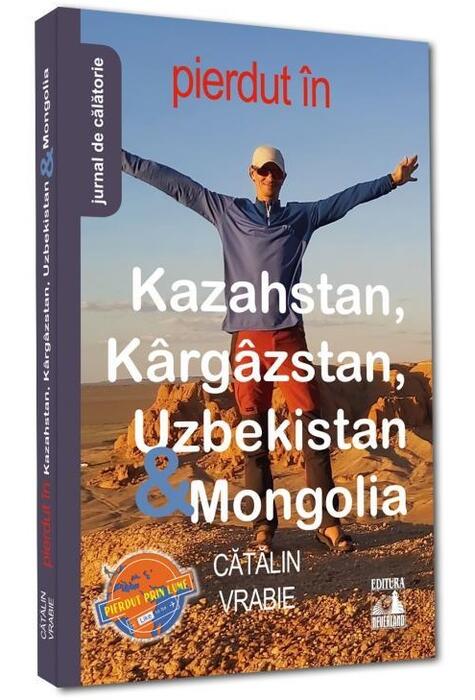 Copertă produs Pierdut &icirc;n Kazahstan, K&acirc;rg&acirc;zstan, Uzbekistan & Mongolia