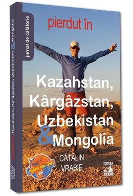 Copertă produs Pierdut &icirc;n Kazahstan, K&acirc;rg&acirc;zstan, Uzbekistan & Mongolia