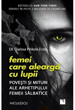 Copertă produs Femei care aleargă cu lupii. Poveşti şi mituri ale arhetipului femeii sălbatice