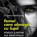 Copertă produs Femei care aleargă cu lupii. Poveşti şi mituri ale arhetipului femeii sălbatice - gallery small 
