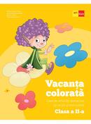 Vacanța colorată. Clasa a II-a. Caiet de activități distractive (și un pic și instructive)
