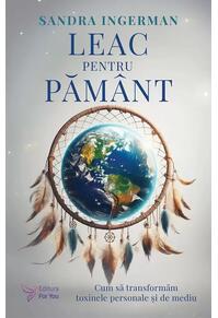 Copertă produs Leac pentru Păm&acirc;nt. Cum să transformăm toxinele personale şi de mediu