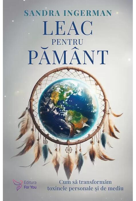 Copertă produs Leac pentru Păm&acirc;nt. Cum să transformăm toxinele personale şi de mediu
