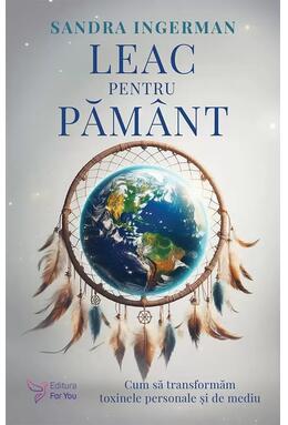 Copertă produs Leac pentru Păm&acirc;nt. Cum să transformăm toxinele personale şi de mediu