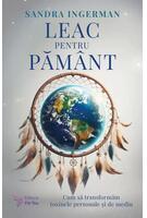 Leac pentru Păm&acirc;nt. Cum să transformăm toxinele personale şi de mediu