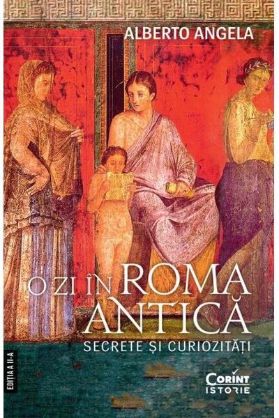O zi în Roma antică. Secrete şi curiozităţi