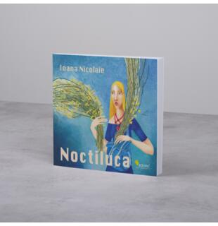 &bdquo;Noctiluca&rdquo; de Ioana Nicolaie &ndash; poezia ce dă glas trăirilor omului de r&acirc;nd