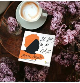 &bdquo;Și tot mă ridic&rdquo; de Maya Angelou &ndash; doza de &icirc;ncredere, emoție și vulnerabilitate de care toate femeile au nevoie
