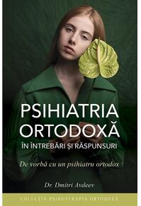 Copertă produs Psihiatria ortodoxă în întrebări şi răspunsuri. De vorbă cu un psihiatru ortodox